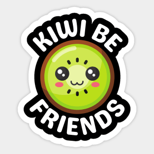 Kiwi Be Friends - Kiwi Pun Sticker